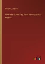 Poems by Jones Very. With an Introductory Memoir