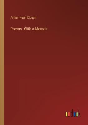 Poems. With a Memoir - Arthur Hugh Clough - cover