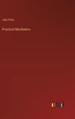 Practical Mechanics - John Perry - cover