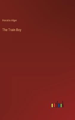 The Train Boy - Horatio Alger - cover