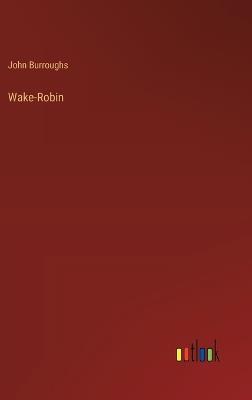 Wake-Robin - John Burroughs - cover