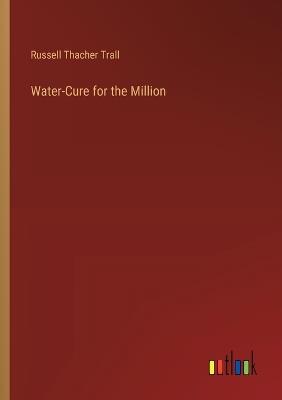 Water-Cure for the Million - Russell Thacher Trall - cover