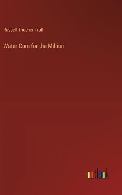 Water-Cure for the Million - Russell Thacher Trall - cover