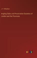 Angling Clubs and Preservation Societies of London and the Provinces