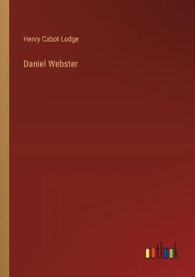 Daniel Webster - Henry Cabot Lodge - cover