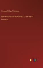 Dynamo-Electric Machinery. A Series of Lectures