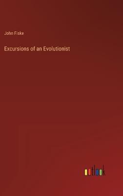 Excursions of an Evolutionist - John Fiske - cover