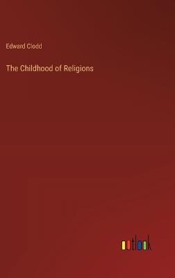 The Childhood of Religions - Edward Clodd - cover