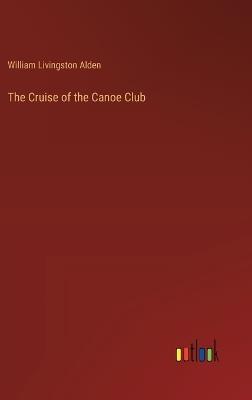 The Cruise of the Canoe Club - William Livingston Alden - cover