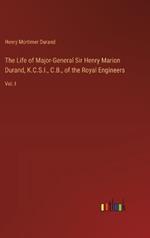 The Life of Major-General Sir Henry Marion Durand, K.C.S.I., C.B., of the Royal Engineers: Vol. I