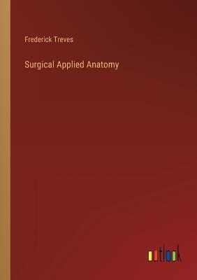 Surgical Applied Anatomy - Frederick Treves - cover