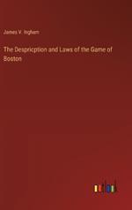 The Despricption and Laws of the Game of Boston