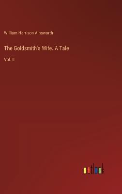 The Goldsmith's Wife. A Tale: Vol. II - William Harrison Ainsworth - cover