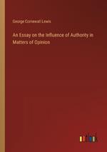 An Essay on the Influence of Authority in Matters of Opinion