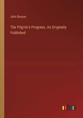 The Pilgrim's Progress. As Originally Published - John Bunyan - cover