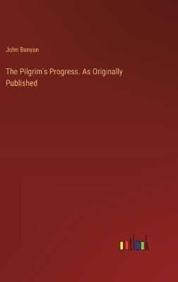 The Pilgrim's Progress. As Originally Published - John Bunyan - cover