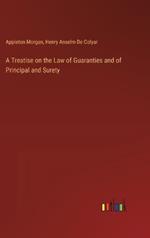 A Treatise on the Law of Guaranties and of Principal and Surety