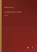 Loving and Loth. A novel: Vol. III