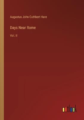 Days Near Rome: Vol. II - Augustus John Cuthbert Hare - cover