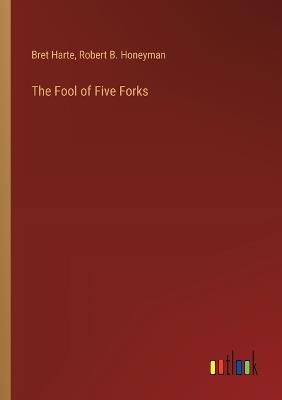 The Fool of Five Forks - Bret Harte,Robert B Honeyman - cover