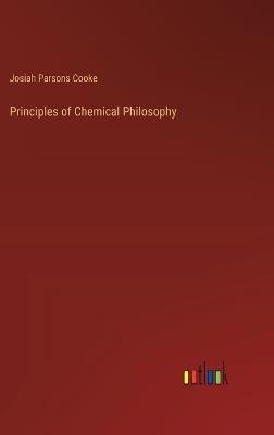 Principles of Chemical Philosophy - Josiah Parsons Cooke - cover