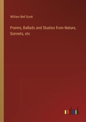 Poems, Ballads and Studies from Nature, Sonnets, etc - William Bell Scott - cover