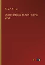 Brochure of Bunker Hill. With Heliotype Views