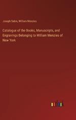 Catalogue of the Books, Manuscripts, and Engravings Belonging to William Menzies of New York