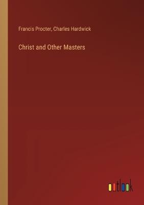 Christ and Other Masters - Charles Hardwick,Francis Procter - cover