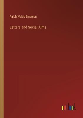 Letters and Social Aims - Ralph Waldo Emerson - cover