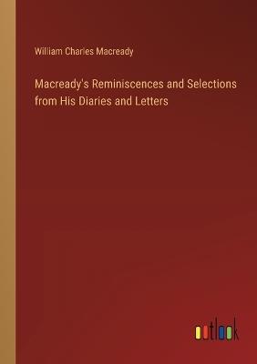 Macready's Reminiscences and Selections from His Diaries and Letters - William Charles Macready - cover