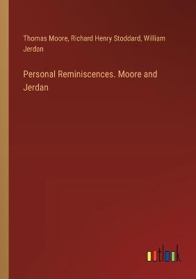 Personal Reminiscences. Moore and Jerdan - Thomas Moore,Richard Henry Stoddard,William Jerdan - cover