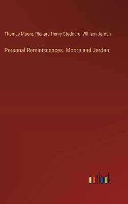 Personal Reminiscences. Moore and Jerdan - Thomas Moore,Richard Henry Stoddard,William Jerdan - cover