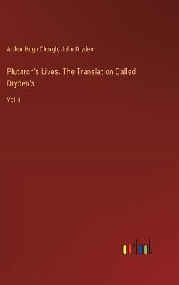 Plutarch's Lives. The Translation Called Dryden's: Vol. II - John Dryden,Arthur Hugh Clough - cover