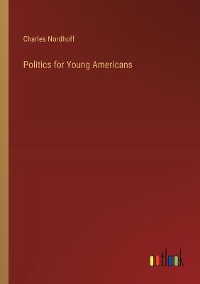 Politics for Young Americans - Charles Nordhoff - cover