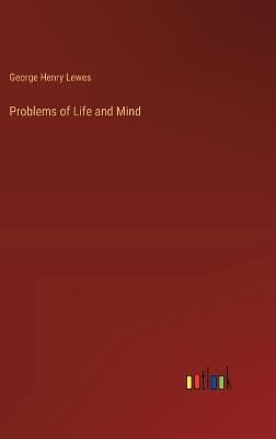 Problems of Life and Mind - George Henry Lewes - cover