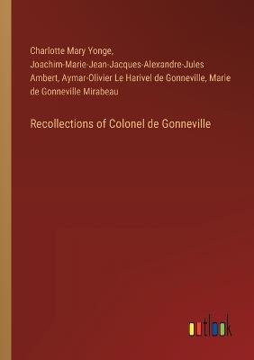 Recollections of Colonel de Gonneville - Charlotte Mary Yonge,Aymar-Olivier Le Harivel De Gonneville,Marie De Gonneville Mirabeau - cover