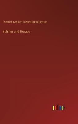 Schiller and Horace - Friedrich Schiller,Edward Bulwer Lytton - cover