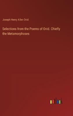 Selections from the Poems of Ovid. Chiefly the Metamorphoses - Joseph Henry Allen Ovid - cover