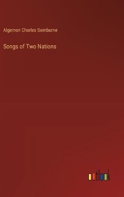 Songs of Two Nations - Algernon Charles Swinburne - cover