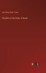 The Mills of the Gods. A Novel