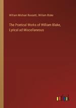 The Poetical Works of William Blake, Lyrical ad Miscellaneous