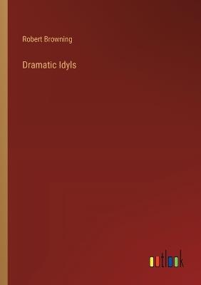 Dramatic Idyls - Robert Browning - cover