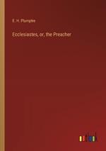 Ecclesiastes, or, the Preacher