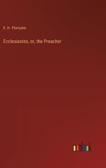 Ecclesiastes, or, the Preacher