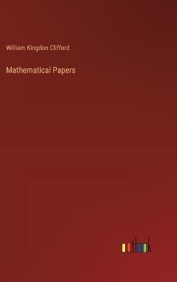 Mathematical Papers - William Kingdon Clifford - cover