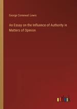 An Essay on the Influence of Authority in Matters of Opinion