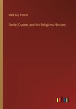 Daniel Quorm, and his Religious Notions