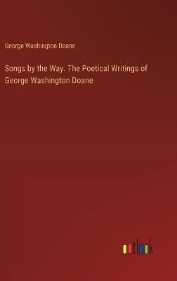 Songs by the Way. The Poetical Writings of George Washington Doane - George Washington Doane - cover