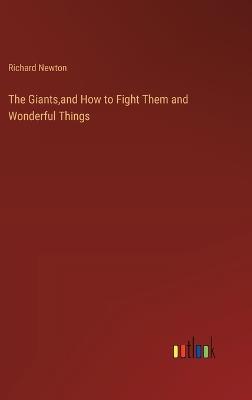 The Giants, and How to Fight Them and Wonderful Things - Richard Newton - cover